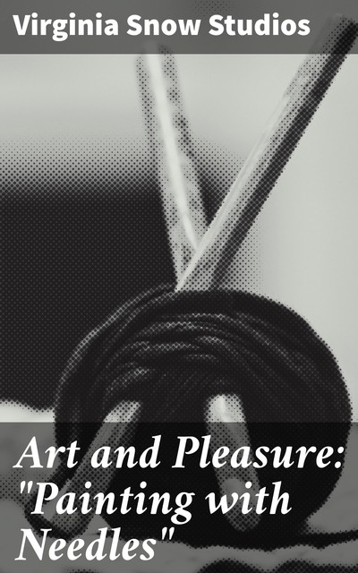 Art and Pleasure: “Painting with Needles”, Virginia Snow Studios