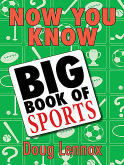 Now You Know Big Book of Sports, Doug Lennox