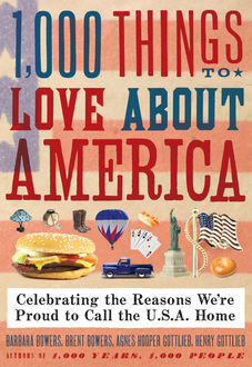 1,000 Things to Love About America, Agnes Gottlieb, Barbara Bowers, Brent Bowers, Henry Gottlieb