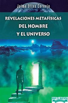 Revelaciones Metafisicas del Hombre y el Universo, Jaime Oliva Cornejo
