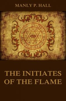 The Initiates of the Flame, Manly P.Hall