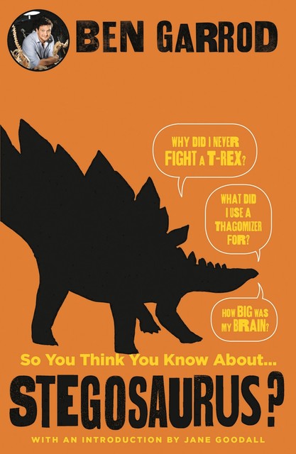 So You Think You Know About Stegosaurus, Ben Garrod