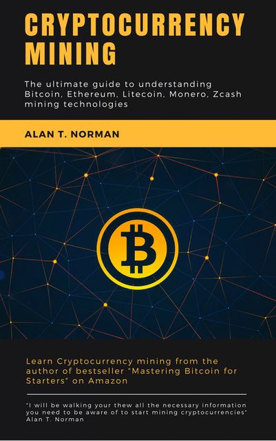 Cryptocurrency mining guide, Alan T. Norman