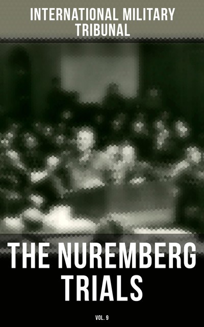 The Nuremberg Trials (Vol.9), International Military Tribunal