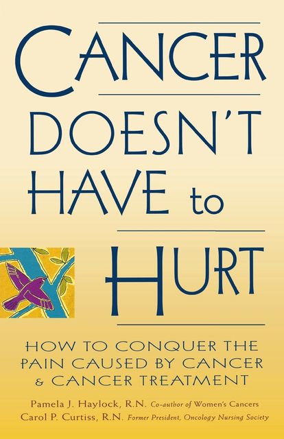 Cancer Doesn't Have to Hurt, Carol P.Curtiss, Pamela J.Haylock