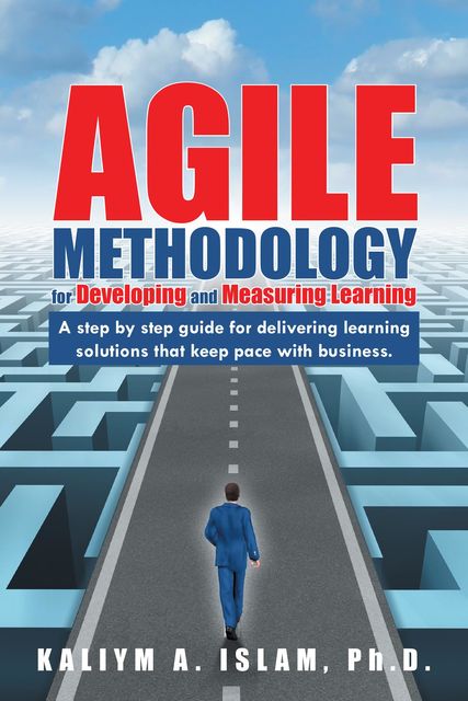Agile Methodology for Developing and Measuring Learning, Kaliym A. Islam