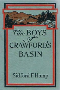 The Boys of Crawford's Basin / The Story of a Mountain Ranch in the Early Days of Colorado, Sidford F.Hamp