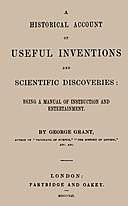 A Historical Account of Useful Inventions and Scientific Discoveries Being a manual of instruction and entertainment, George Grant