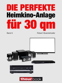 Die perfekte Heimkino-Anlage für 30 qm (Band 5), Robert Glueckshoefer