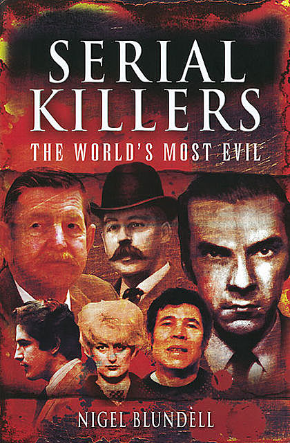 Serial Killers: The World's Most Evil, Nigel Blundell