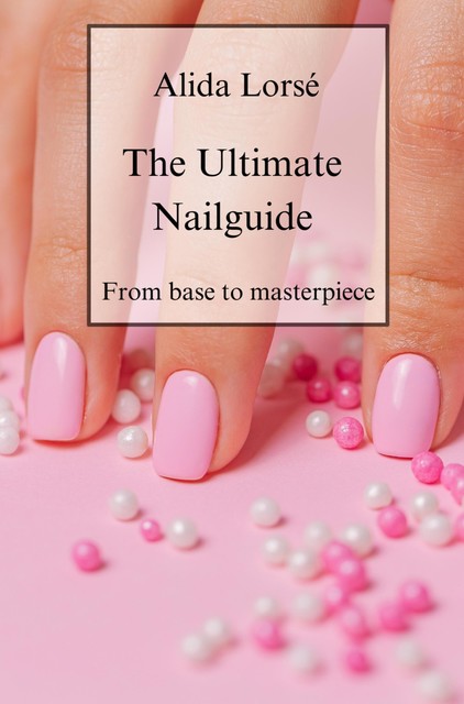 The Ultimate Nail Guide, Alida Lorsé
