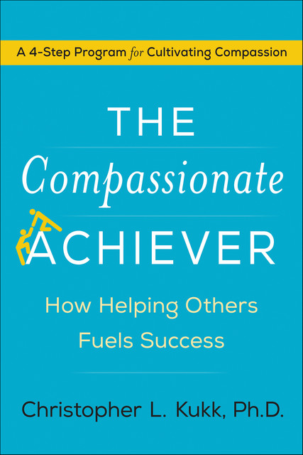 The Compassionate Achiever, Christopher L. Kukk
