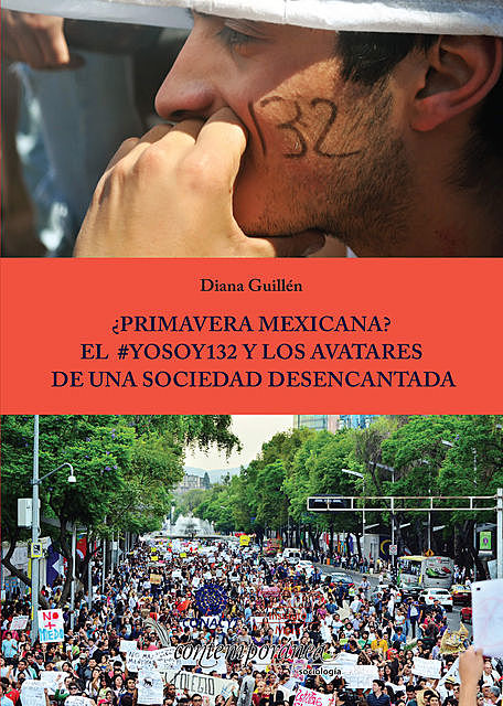 Primavera Mexicana? El #YoSoy132 y los avatares de una sociedad desencantada, Diana Guillén