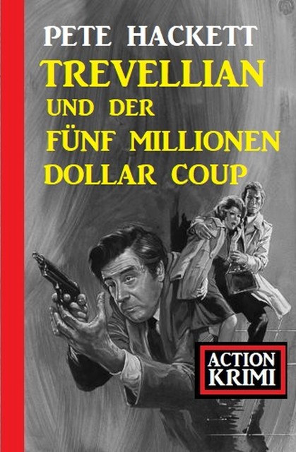 Trevellian und der Fünf Millionen Dollar Coup: Action Krimi, Pete Hackett