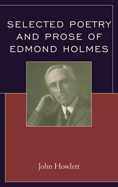 Selected Poetry and Prose of Edmond Holmes, John Howlett