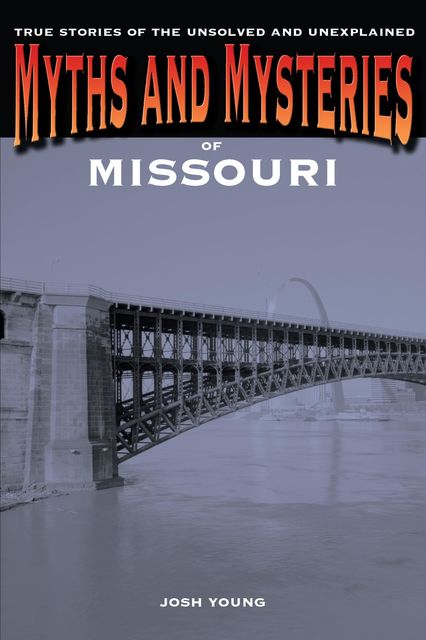 Myths and Mysteries of Missouri, Josh Young