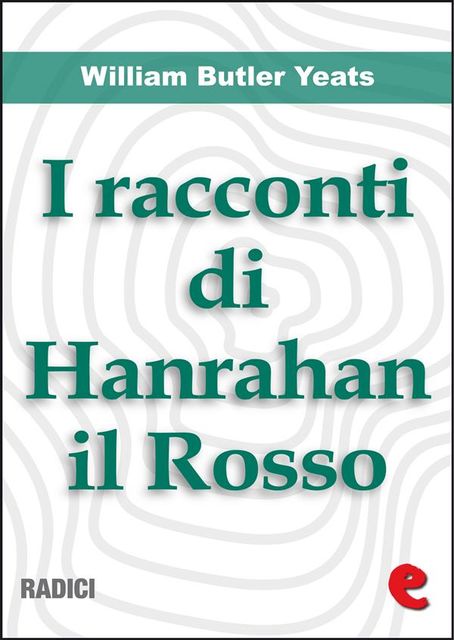 I Racconti Di Hanrahan il Rosso (Stories of Red Hanrahan), William Butler Yeats