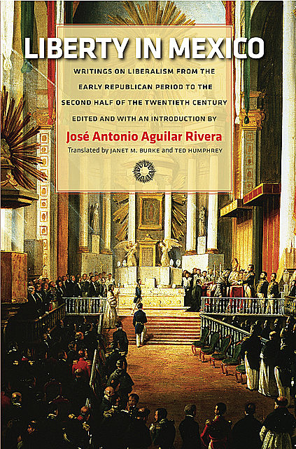 Liberty in Mexico, Jose Antonio Aguilar Rivera
