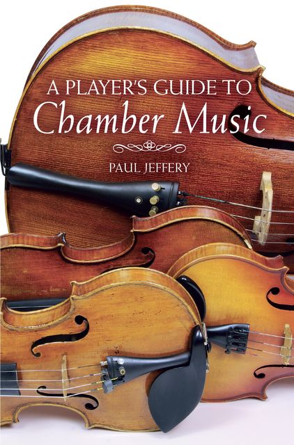 A Player's Guide to Chamber Music, Paul Jeffery