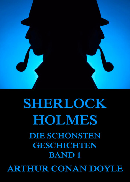 Sherlock Holmes – Die schönsten Detektivgeschichten, Band 1, Arthur Conan Doyle