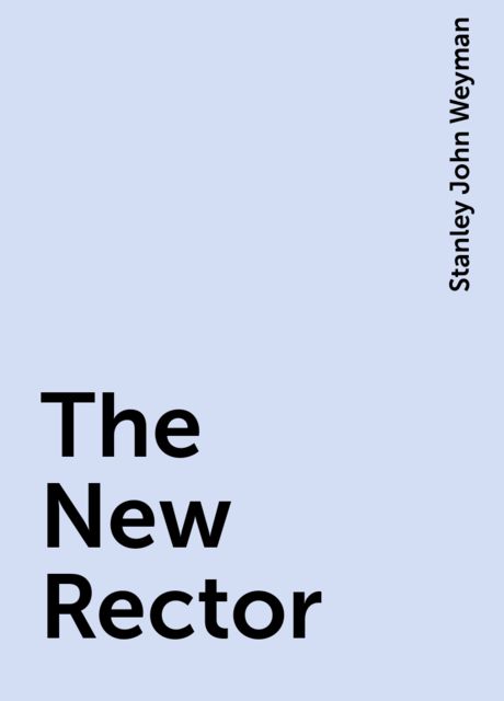 The New Rector, Stanley John Weyman