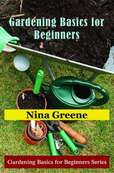 Gardening Basics for Beginners, Nina Greene
