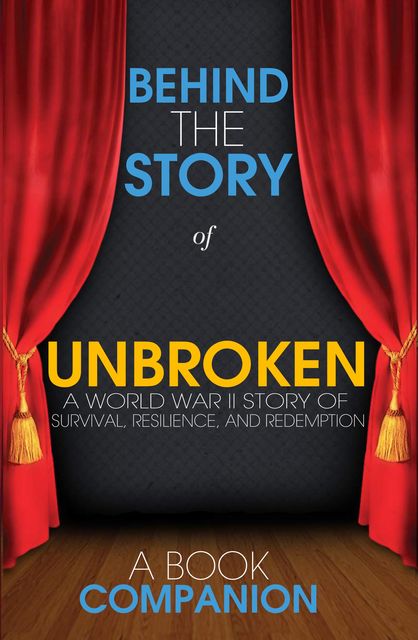 Unbroken: A World War II Story of Survival, Resilience, and Redemption – Behind the Story, KD Phillips