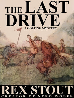 The Last Drive: A Golfing Mystery, Rex Stout