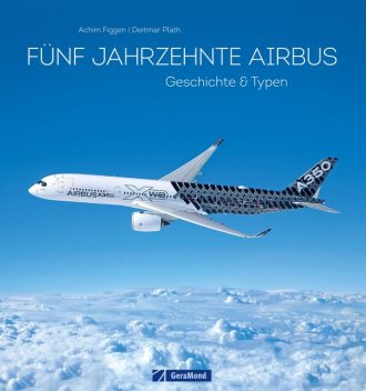 50 Jahre Airbus. Geschichte & Typen, Achim Figgen, Dietmar Plath