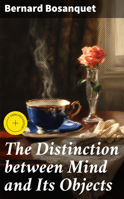 The Distinction between Mind and Its Objects, Bernard Bosanquet