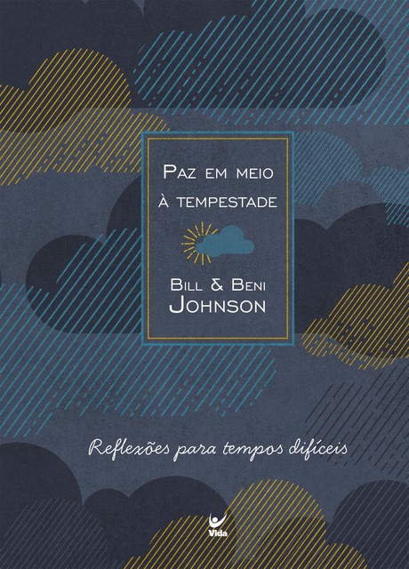 Paz em meio à tempestade: reflexões para tempos difíceis, Bill e Beni Johnson