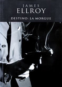 Destino: La Morgue, James Ellroy