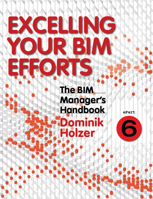 The BIM Manager's Handbook, Part 6, Dominik Holzer