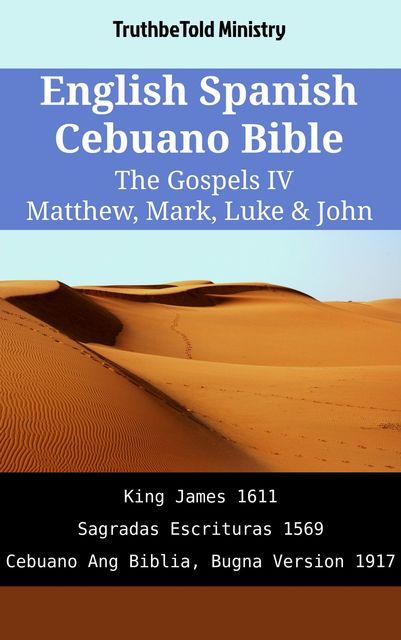 English Spanish Cebuano Bible – The Gospels IV – Matthew, Mark, Luke & John, Truthbetold Ministry