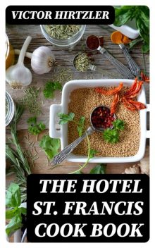 The Hotel St. Francis Cook Book, Victor Hirtzler