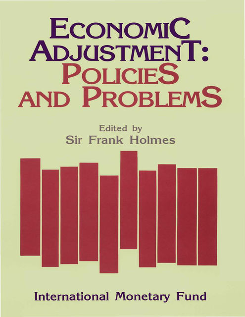 Economic Adjustment: Policies and Problems: Papers Presented at a Seminar held in Wellington, New Zealand, February 17-19, 1986, Frank Holmes