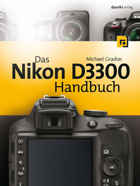 Das Nikon D3300 Handbuch, Michael Gradias