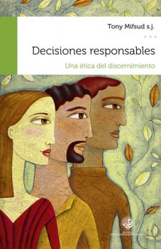Decisiones responsables. Una ética del discernimiento, Tony Mifsud