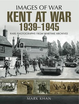 Kent at War 1939 to 1945, Mark Khan