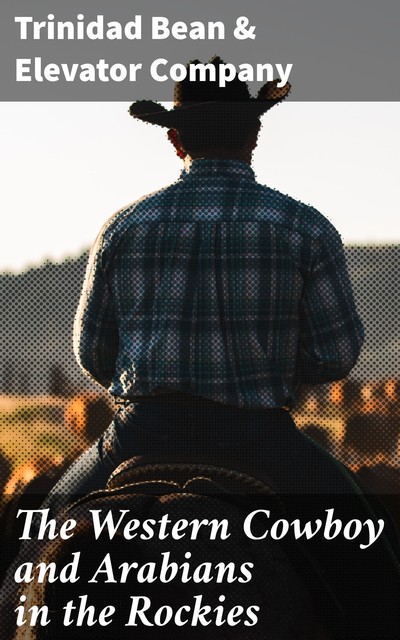 The Western Cowboy and Arabians in the Rockies, Trinidad Bean