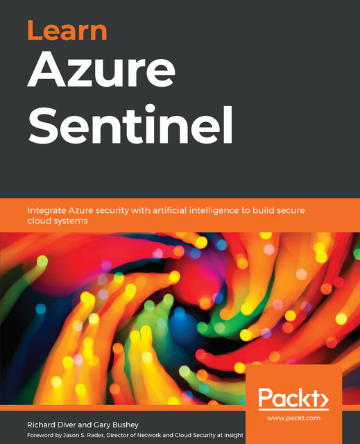 Learn Azure Sentinel, Richard Diver, Gary Bushey