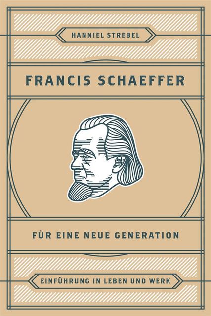 Francis Schaeffer für eine neue Generation, Hanniel Strebel