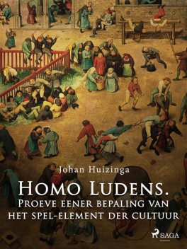 Homo Ludens. Proeve eener bepaling van het spel-element der cultuur, Johan Huizinga