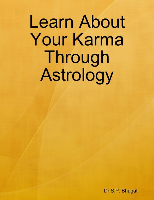 Learn About Your Karma Through Astrology, S.P. Bhagat