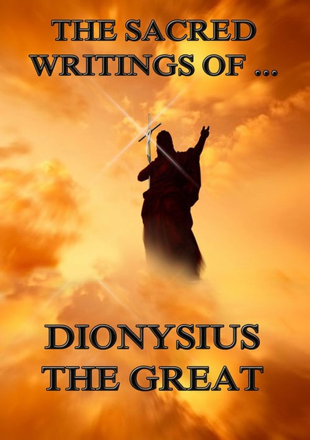 The Sacred Writings of Dionysius the Great, Dionysius the Great