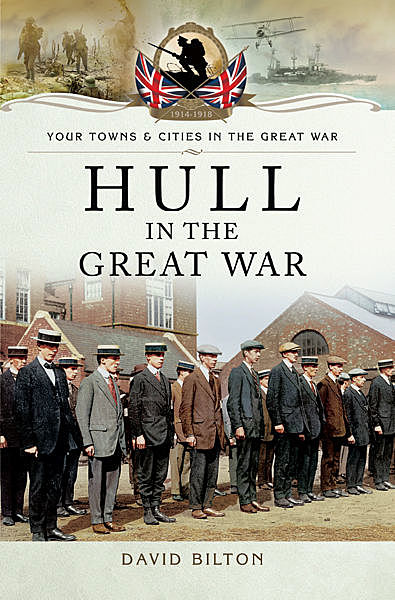 Hull in the Great War, David Bilton
