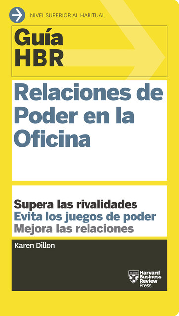 Guía HBR: Relaciones de Poder en la Oficina, Harvard Business Review, Karen Dillon