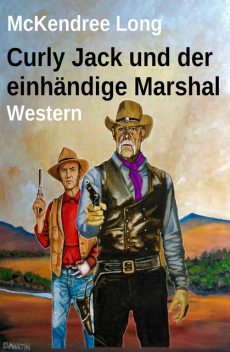 Curly Jack und der einhändige Marshal: Western, McKendree Long