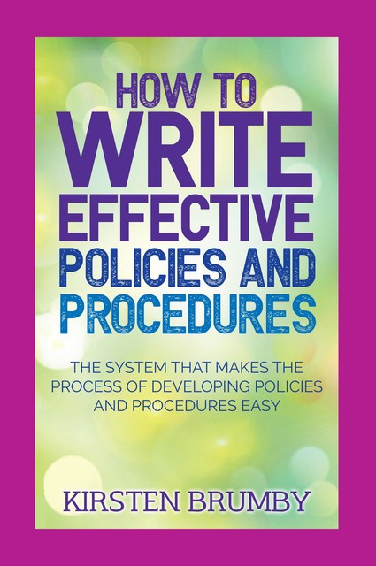 How to Write Effective Policies and Procedures, Kirsten Brumby