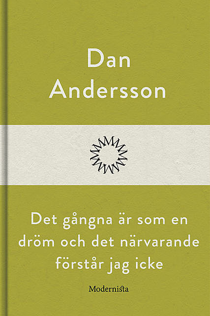 Det gångna är som en dröm och det närvarande förstår jag icke, Dan Andersson